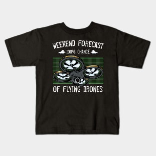 Drone - Weekend Forecast 100% Chance Of Flying Drones Kids T-Shirt